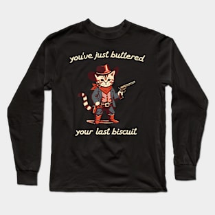YouVe Buttered Your Last Biscuit Western Cat Cowboy Long Sleeve T-Shirt